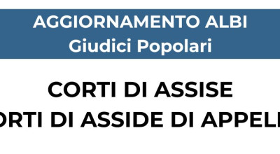 Aggiornamento Albi Giudici Popolari Corti di Assise e Corti di Assise di Appello